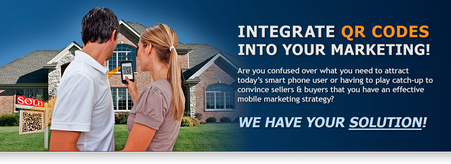 Integrate QR Codes into Your Marketing! Are you confused over what you need to attract today’s smart phone user or having to play catch-up to convince sellers & buyers that you have an effective mobile marketing strategy? We Have Your Solution!